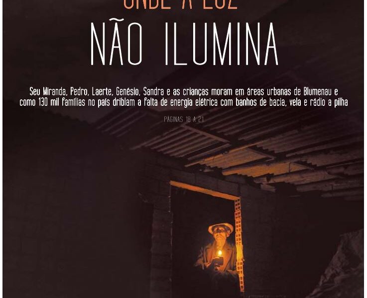 Onde a luz não ilumina famílias sem energia elétrica Santa Catarina Blumenau reportagem especial do jornalista Cristian Edel Weiss Cristian Weiss para RBS NSC Comunicação Jornal de Santa Catarina